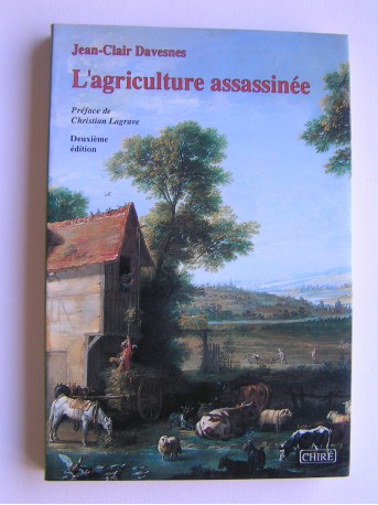 Jean-Clair Davesnes - L'agriculture assassinée. Mort de la civilisation rurale