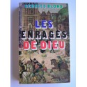 Georges Blond - Les enragés de Dieu. catholiques et protestants: quatre siècles de fanatisme