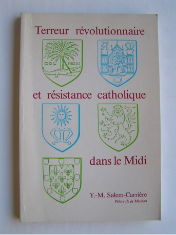 Abbé Y.-M. Salem-Carrière - Terreur révolutionnaire et résistance catholique dans le Midi