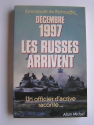 Emmanuel de Richoufftz - Décembre 1997, les Russes arrivent. Un officier d'active raconte...