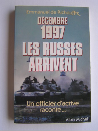 Emmanuel de Richoufftz - Décembre 1997, les Russes arrivent. Un officier d'active raconte...
