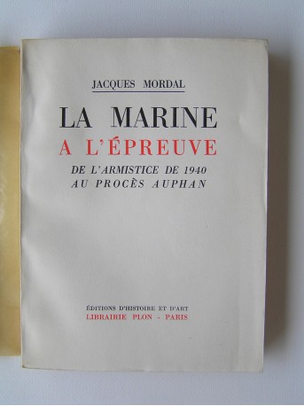 Jacques Mordal - La Marine à l'épreuve. De l'armitice de 1940 au procès Auphan