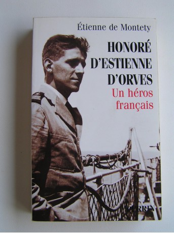 Etienne de Montety - Honoré d'Estienne d'Orves. Un héros français