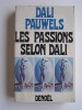 Louis Pauwels - Les passions selon Dali - Les passions selon Dali