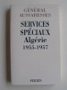 général Paul Aussaresses - Services Spéciaux. Algérie 1955 - 1957 - Services Spéciaux. Algérie 1955 - 1957