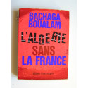 Bachaga Boualam - L'Algérie sans la France