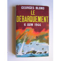 Georges Blond - Le débarquement. 6 juin 1944