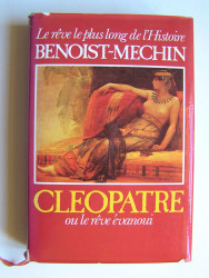 Jacques Benoist-Mechin - Cléopâtre ou le rêve évanoui. 69 - 30 avant Jésus-Christ