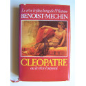 Jacques Benoist-Mechin - Cléopâtre ou le rêve évanoui. 69 - 30 avant Jésus-Christ