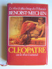 Cléopâtre ou le rêve évanoui. 69 - 30 avant Jésus-Christ