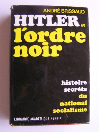 André Brissaud - Hitler et l'ordre noir. Histoire secrète du national socialisme