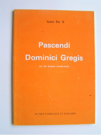 Saint Pie X - Pascendi Dominici Gregis. Sur les erreurs modernistes
