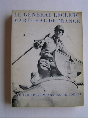 Collectif - Le général Leclerc, Maréchal de France, vu par ses compagnons de combat