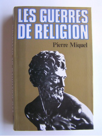 Pierre Miquel - Les guerres de religion