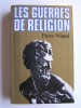 Pierre Miquel - Les guerres de religion - Les guerres de religion