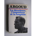 Colonel Antoine Argoud - La décadence, l'imposture et la tragédie