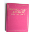Philippe Héduy - Monseigneur Lefèbvre et la Fraternité