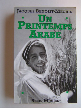 Jacques Benoist-Mechin - Un printemps arabe