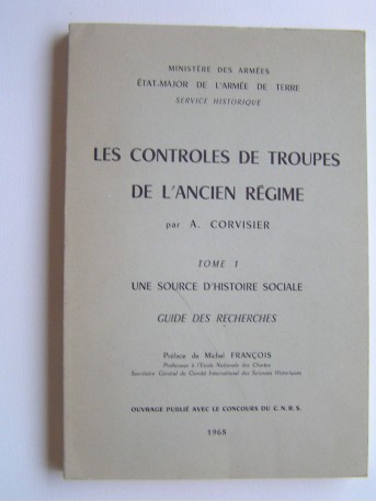 André Corvisier - Les contrôles de troupes de l'Ancien Régime. Tome 1. une source d'histoire sociale
