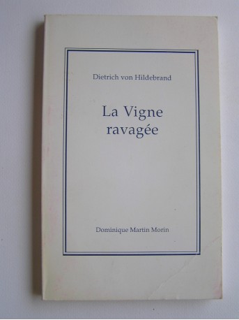 Dietrich von Hildebrand - La vigne ravagée