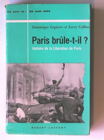 Dominique Lapierre - Paris brule-t-il? Histoire de la libération de Paris. 25 août 1944