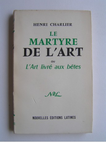 Henri Charlier - Le martyre de l'Art ou l'Art livré aux bêtes