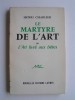 Henri Charlier - Le martyre de l'Art ou l'Art livré aux bêtes - Le martyre de l'Art ou l'Art livré aux bêtes