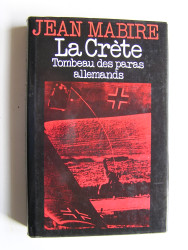 Jean Mabire - La Crète. Tombeau des paras allemands
