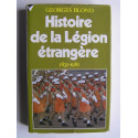 Georges Blond - Histoire de la Légion Etrangère. 1831 - 1981