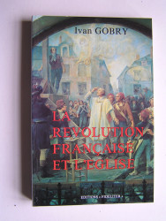 Ivan Gobry - La Révolution française et l'Eglise.