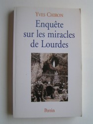 Yves Chiron - Enquête sur les miracles de Lourdes