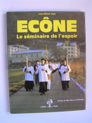 Louis-Michel Jugie - Ecône. Le séminaire de l'espoir