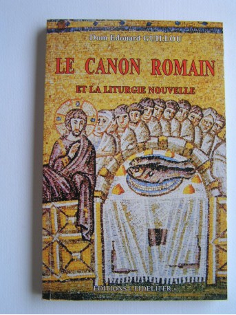 Dom Edouard Guillou - Le Canon romain et la liturgie nouvelle