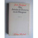 Jean Raspail - Moi, Antoine de Tounens, roi de Patagonie