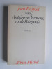 Jean Raspail - Moi, Antoine de Tounens, roi de Patagonie - Moi, Antoine de Tounens, roi de Patagonie