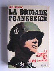Jean Mabire - La brigade Frankreich. La tragique aventure des SS français