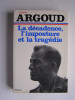 Colonel Antoine Argoud - La décadence, l'imposture et la tragédie - La décadence, l'imposture et la tragédie
