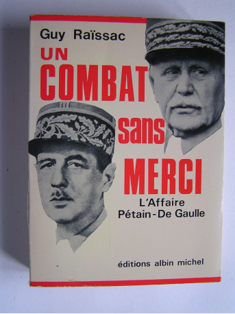 Guy Raïssac - Un combat sans merci. L'affaire Pétain - De Gaulle