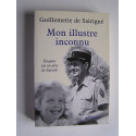 Guillemette de Sairigné - Mon illustre inconnu. Enquête sur un père de légende