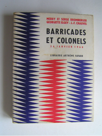 Merry et Serge Bromberger - Barricades et colonels. 24 janvier 1960