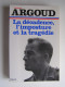 Colonel Antoine Argoud - La décadence, l'imposture et la tragédie