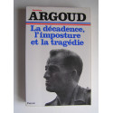 Colonel Antoine Argoud - La décadence, l'imposture et la tragédie