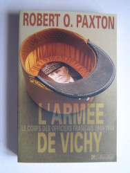 Robert O. Paxton - L'Armée de Vichy. Le corps des officiers français. 1940 - 1944