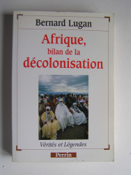 Bernard Lugan - Afrique, bilan de la décolonisation
