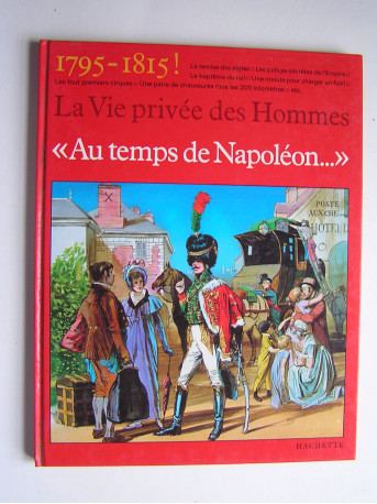 Pierre Miquel - La vie privée des Hommes. Au temps de Napoléon.