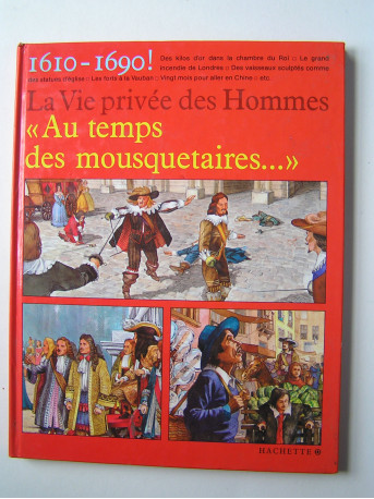 Pierre Miquel - La vie privée des Hommes. Au temps des mousquetaires.