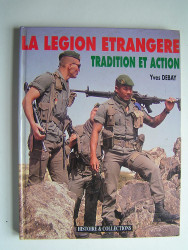 Yves Debay - La Légion Etrangère. Tradition et action