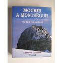 Michel Roquebert - Mourir à Montségur. L'épopée Cathare. Tome 4