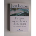 Jean Raspail - En canot sur les chemins d'eau du roi. Une aventure en Amérique