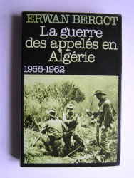 Erwan Bergot - La guerre des appelés en Algérie. 1956 - 1962. Tome 1.